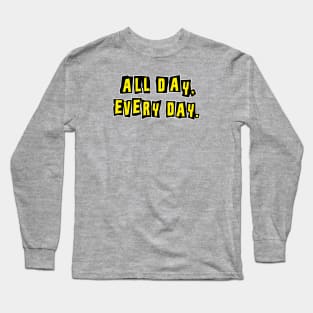 ALL DAY EVERY DAY Long Sleeve T-Shirt